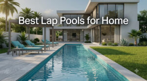 Best Lap Pools for Home