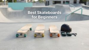 Best Skateboards for Beginners