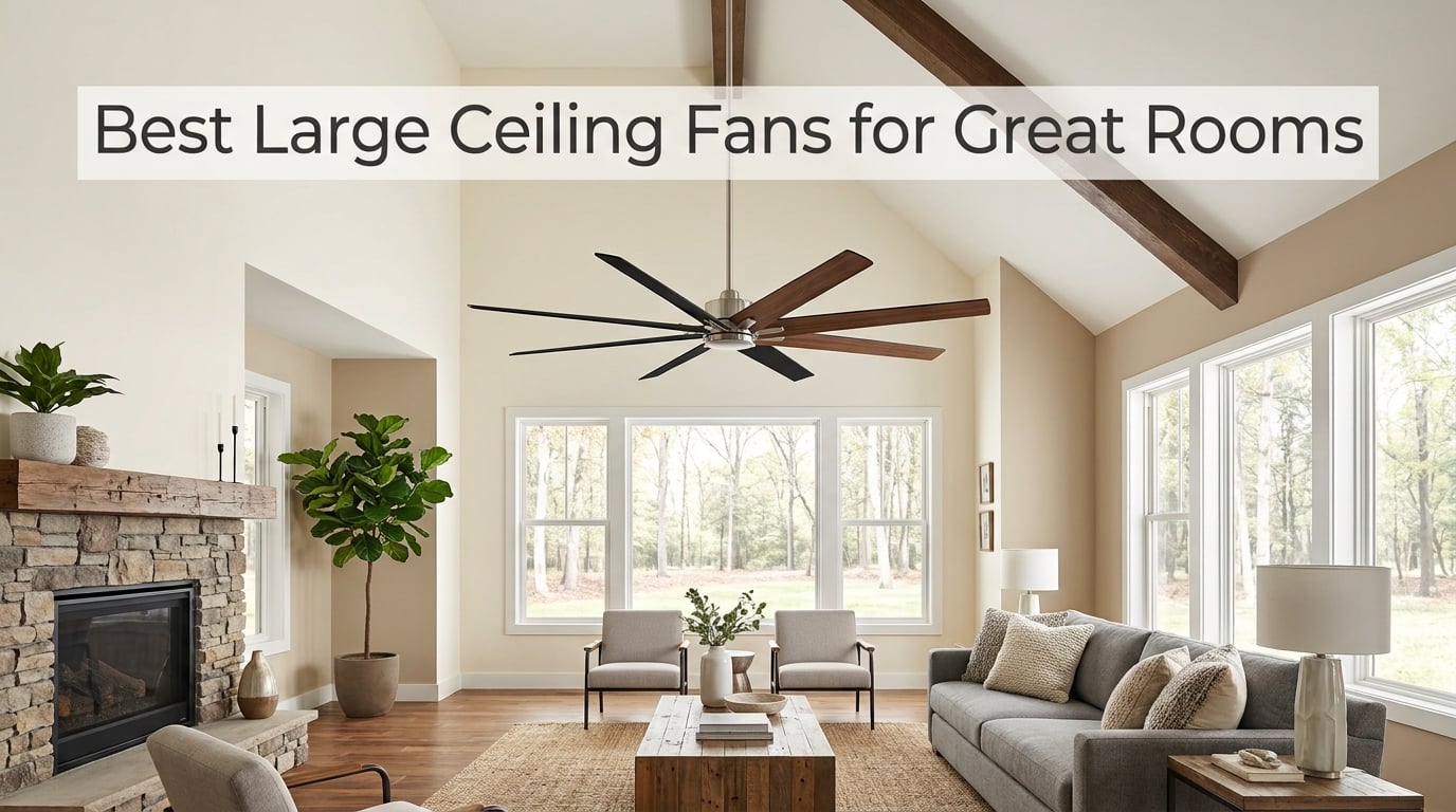 Best Large Ceiling Fans for Great Rooms