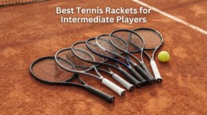 Best Tennis Rackets for Intermediate Players