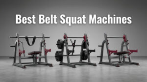 Best Belt Squat Machines