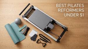 Best Pilates Reformers Under $1